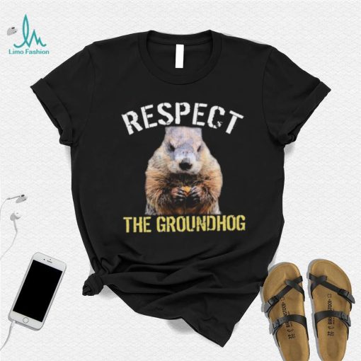 Respect The Groundhog T Shirt