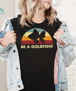 Retro Be A Goldfish T Shirt