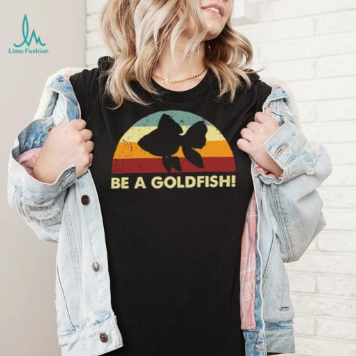 Retro Be A Goldfish T Shirt