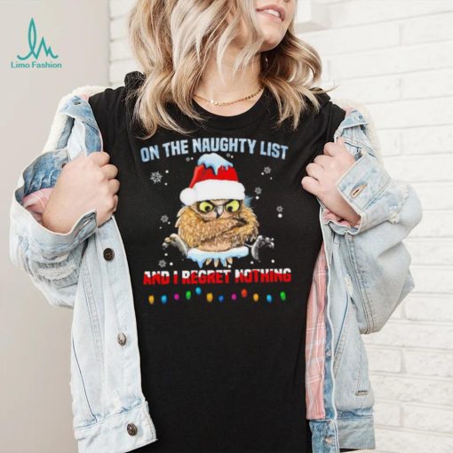 Santa Owl On The Naughty List And I Regret Nothing Shirt