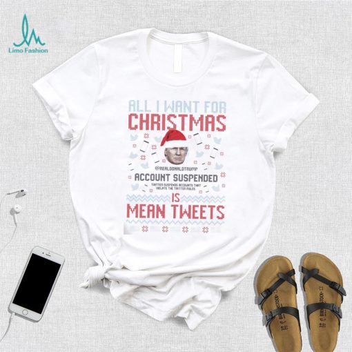 Santa Trump all I Want For Christmas Account Suspended Is Mean Tweets Ugly Shirt