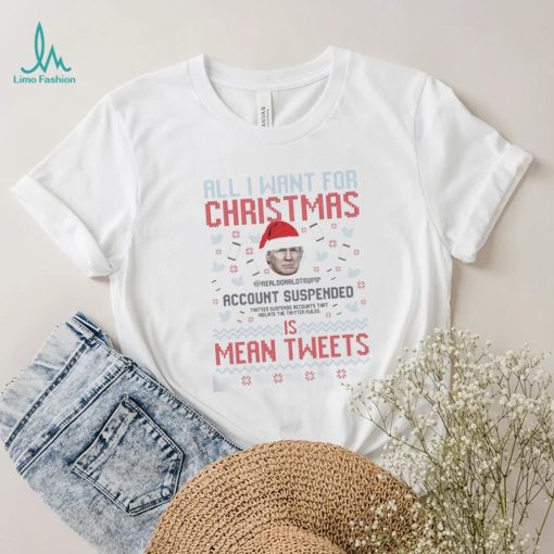 Santa Trump all I Want For Christmas Account Suspended Is Mean Tweets Ugly Shirt