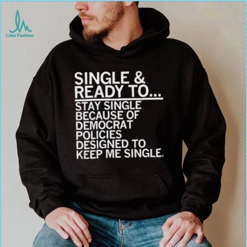 Single And Ready To Stay Single Shirt