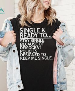 Single And Ready To Stay Single Shirt