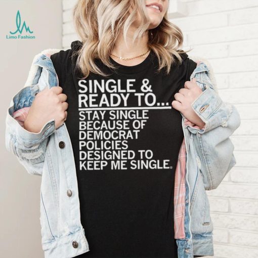 Single And Ready To Stay Single Shirt