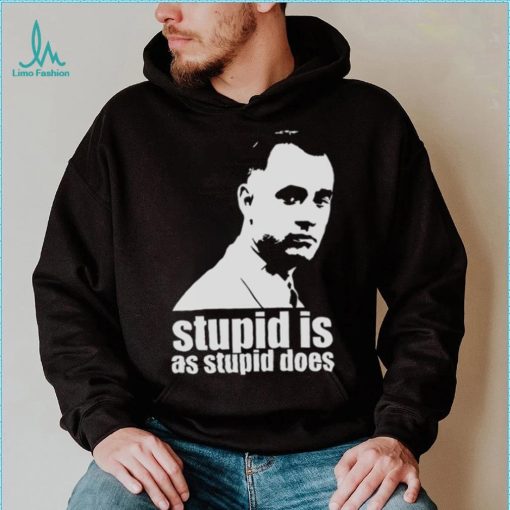 Stupid Is As Stupid Does Forrest Gump Artwork shirt