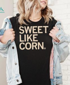 Sweet like Corn 2023 shirt