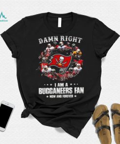 Tampa Bay Buccaneers Damn Right I Am A Buccaneers Fan Now And Forever T Shirt