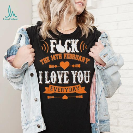 The 14th February I Love You Everyday Shirt