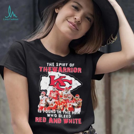 The Spirit Of The Warrior Is Found In The Men Who Bleed Red And White Kansas City Chiefs 2022 Signatures Shirt