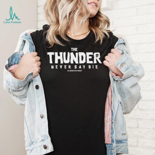 The Thunder never say die shirt