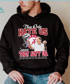 They Only Hate Us Alabama Cause They Ain’t Us Shirt