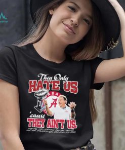 They Only Hate Us Alabama Cause They Ain’t Us Shirt