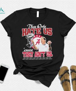 They Only Hate Us Alabama Cause They Ain’t Us Shirt