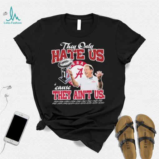 They Only Hate Us Alabama Cause They Ain’t Us Shirt