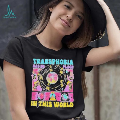 Transphobia has no place in this world shirt