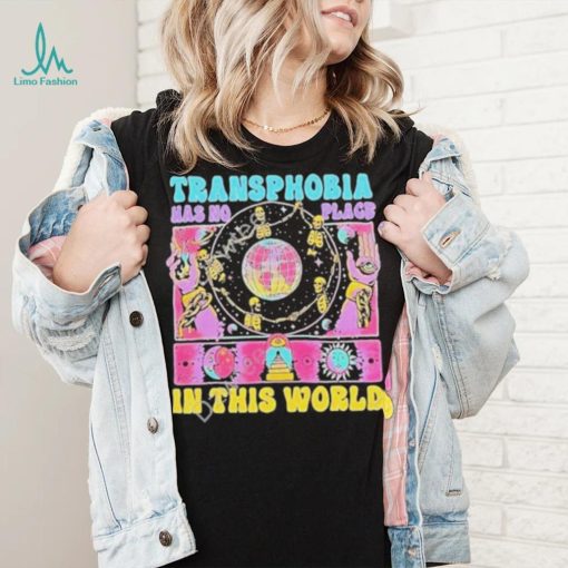 Transphobia has no place in this world shirt