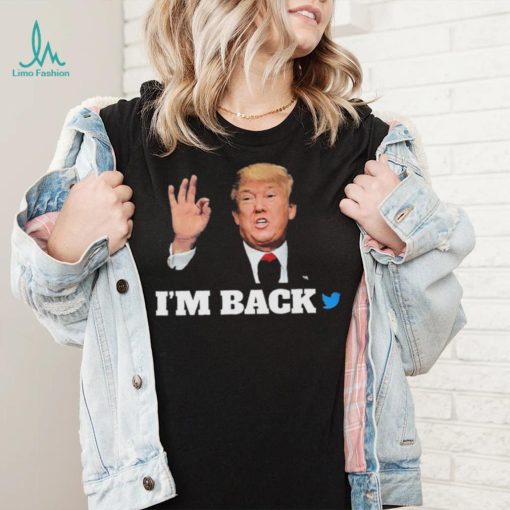 Trump Twitter I’m Back Shirt