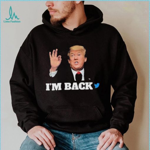 Trump Twitter I’m Back Shirt