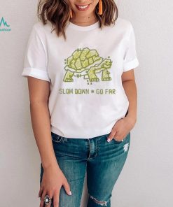 Turtle slow down go far shirt