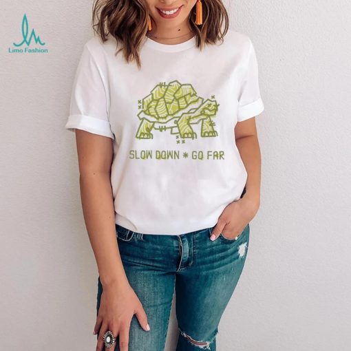 Turtle slow down go far shirt