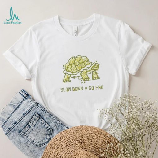 Turtle slow down go far shirt