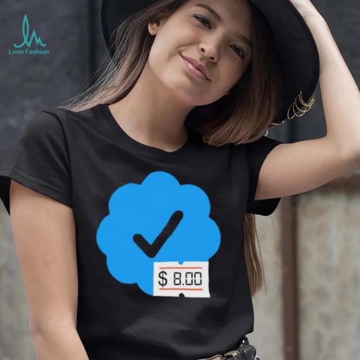 Twitter Verified Check Mark 8 Dollars shirt