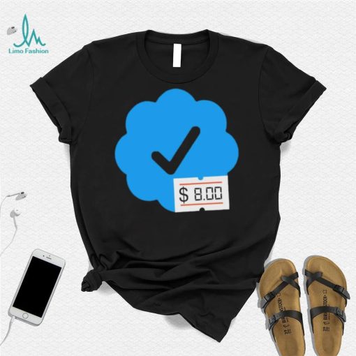 Twitter Verified Check Mark 8 Dollars shirt