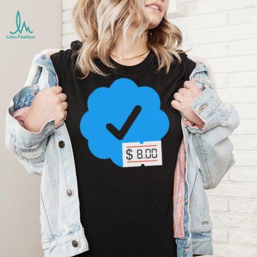 Twitter Verified Check Mark 8 Dollars shirt