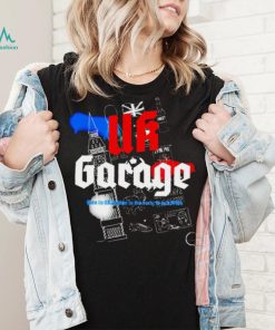 UK Garage Born in UK London in the early to Mid 1990s shirt