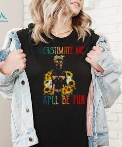 Underestimate Me That’ll Be Fun Rottweiler Dog Sunflower Shirt