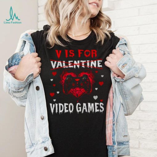 V Is For Video Games Funny Gamer Valentines Day shirt ae7b66 0