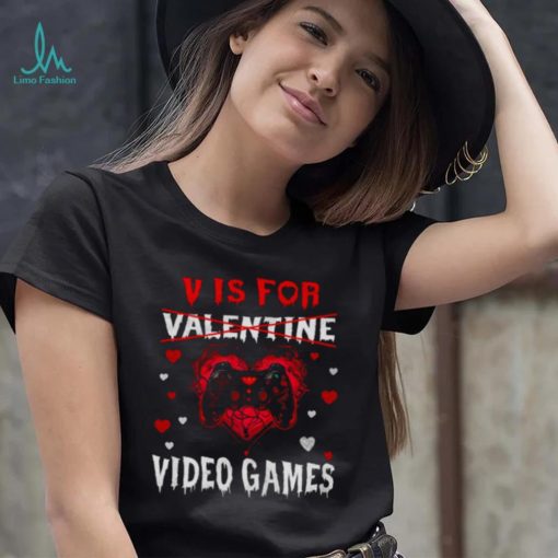 V Is For Video Games Funny Gamer Valentines Day shirt ae7b66 0