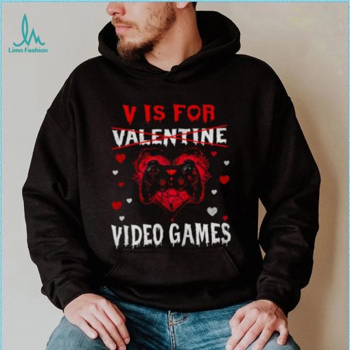 V Is For Video Games Funny Gamer Valentines Day shirt ae7b66 0