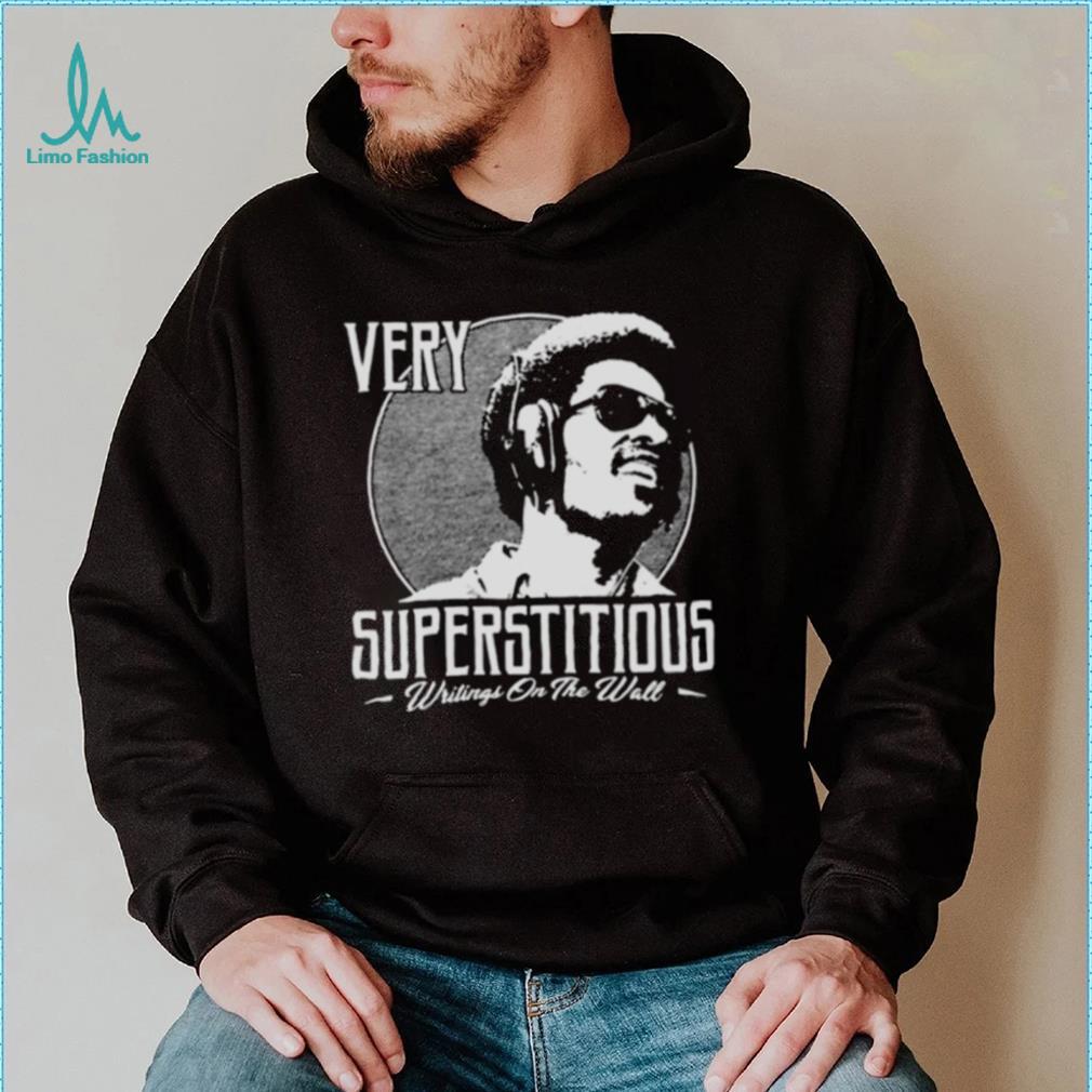 Very Superstitious Writings On The Wall Stevie Wonder Inspirational shirt Very Superstitious Writings On The Wall Stevie Wonder Inspirational shirt