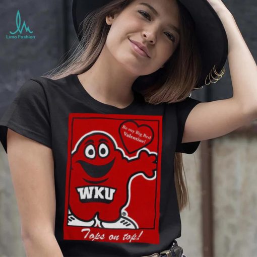 WKU Be my big red Valentine tops on top shirt