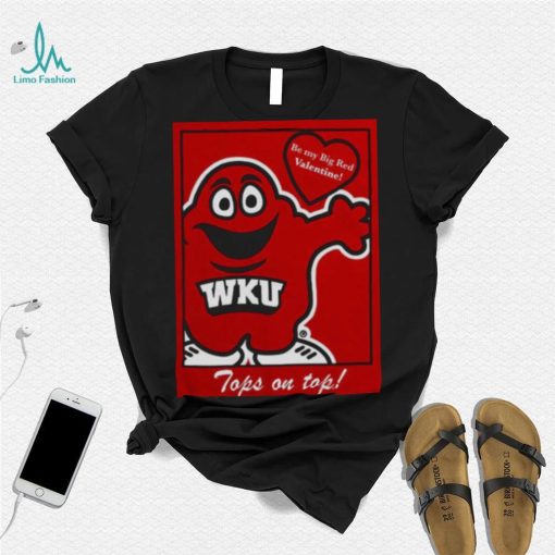 WKU Be my big red Valentine tops on top shirt