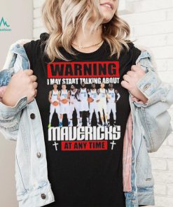 Warning I May Start Talking About Mavericks At Any Time Shirt