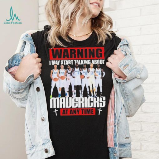 Warning I May Start Talking About Mavericks At Any Time Shirt