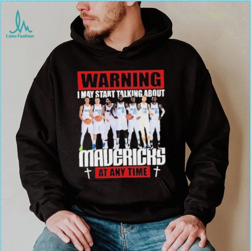 Warning I May Start Talking About Mavericks At Any Time Shirt