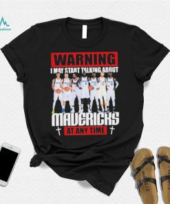 Warning I May Start Talking About Mavericks At Any Time Shirt