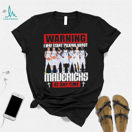 Warning I May Start Talking About Mavericks At Any Time Shirt