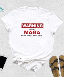 Warning I’m The Maga Biden Warned You About Shirt