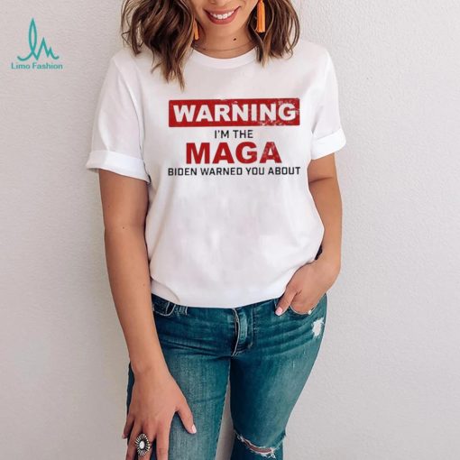 Warning I’m The Maga Biden Warned You About Shirt