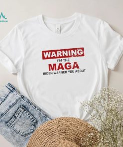 Warning I’m The Maga Biden Warned You About Shirt