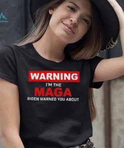 Warning – I’m The Maga Biden Warned You About T Shirt