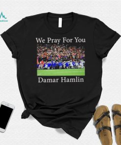 We Pray For You Damar Hamlin T Shirt