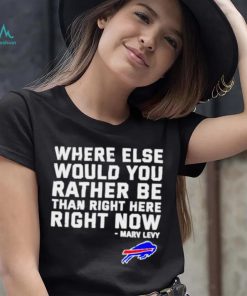 Where Else Would You Rather Be Than Right Here Right Now Marv Levy Buffalo Bills Shirt