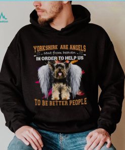 Yorkshire Are Angels Sent From Heaven In Order To Help Us To Be Better People Shirt