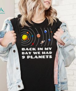 back in my day we had 9 planets shirt